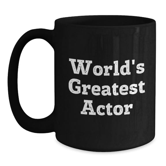 Funny Actor Quotes Gifts from Friends to Actor Friends, World's Greatest Actor Black Coffee Mug, Birthday Unique Gifts