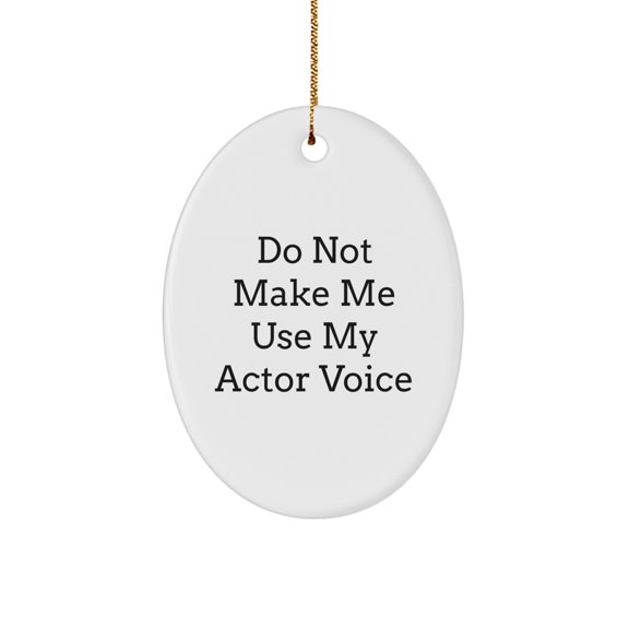 Funny Actor Quotes Oval Ornament, Unique Gifts from Friends for Actor, Christmas Decorations