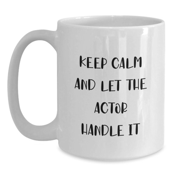 Funny Actor White Coffee Mug, Christmas Unique Gifts for Actor Friends, Gifts from Men to Actor