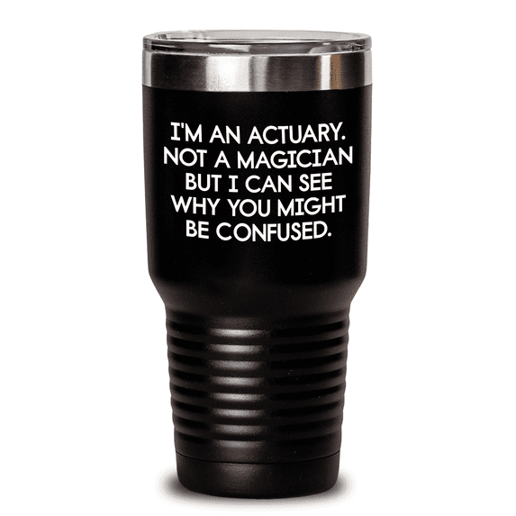 Funny Actuary Gifts - 'I'm An Actuary. Not A Magician' Tumbler for Mom on Mother's Day, Gifts from Men to Actuary Women, Unique Actuary Tumbler for Coworkers