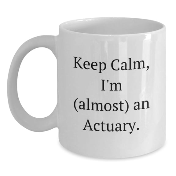 Funny Actuary Graduation Gifts from Friends, White Coffee Mug, 'Keep Calm, I'm (almost) An Actuary.'