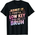 thumbnail image 1 of Funny Admit It You'll Low Key Miss Me Bruh Teacher for him T-Shirt, 1 of 3