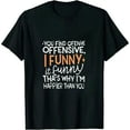 thumbnail image 1 of Funny Adult Humor Sarcastic Offensive Happy Feeling Quote T-Shirt, 1 of 5