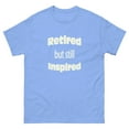 thumbnail image 1 of Funny Adult Men's Retired But Still Inspired Humorous Retirement Fathers Day Shirt T-Shirt Novelty, 1 of 5