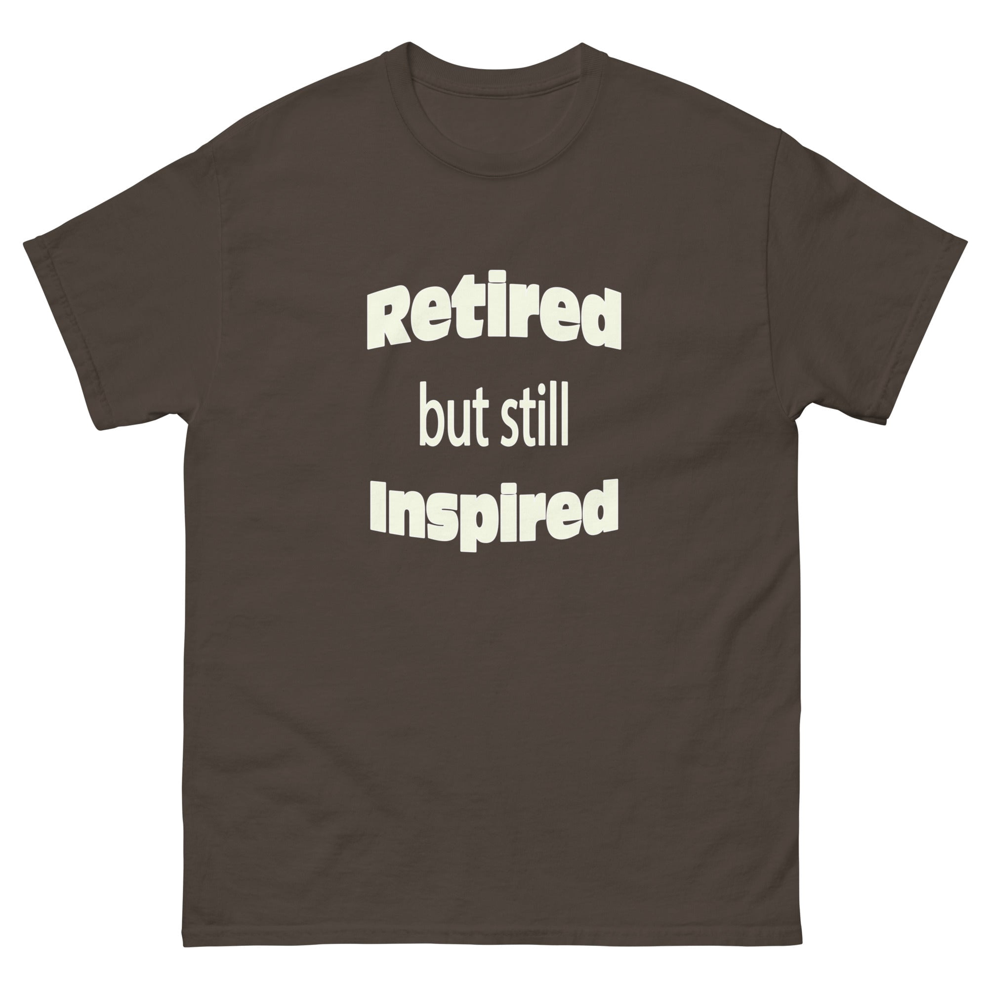 Humorous Be Inspired Funny Adult Men's Retired But Still Inspired Humorous Retirement ...