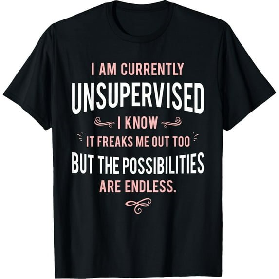 Funny Adult Sarcasm I Am Currently Unsupervised T-Shirt