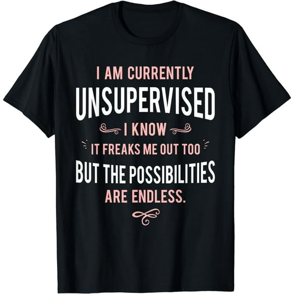Funny Adult Sarcasm I Am Currently Unsupervised T-Shirt