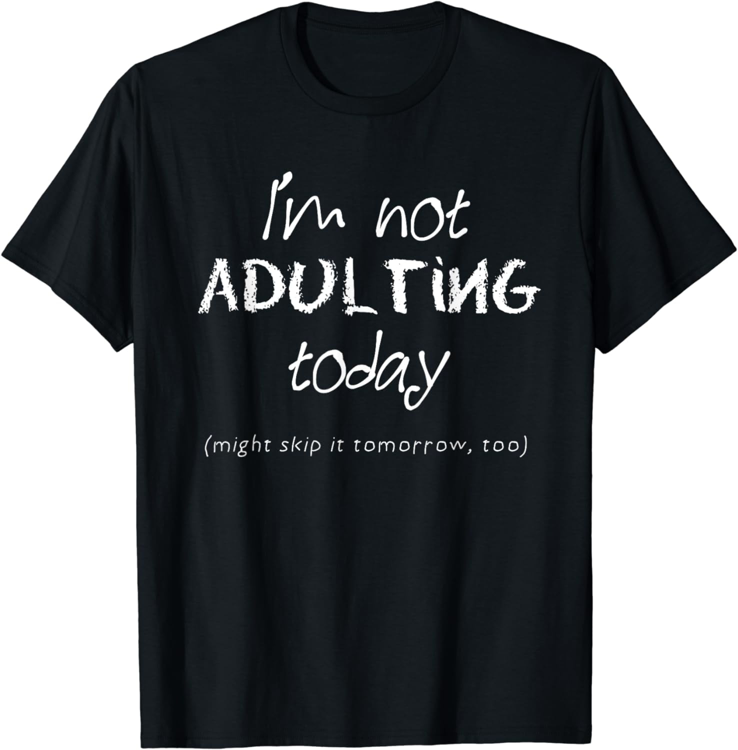 Funny Adulting Tshirt - I'm Not Adulting Today