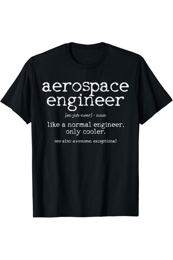 Funny Aerospace Engineer Definition T-Shirt - Cool Aviation Engineering Graphic Tee for Men and Women - Awesome Exceptional Gift for Rocket Scientists and Space Enthusiasts