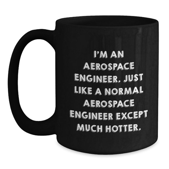 Funny Aerospace Engineer Gifts for Him - Black Coffee Mug - Perfect Present from Friends, Colleagues, Family to Aerospace Engineer - Unique Christmas Unique Gifts