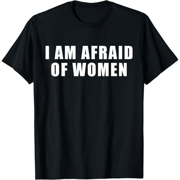 Funny Afraid of Women Slogan for Unisex Cotton Short Sleeve Graphic T-Shirt