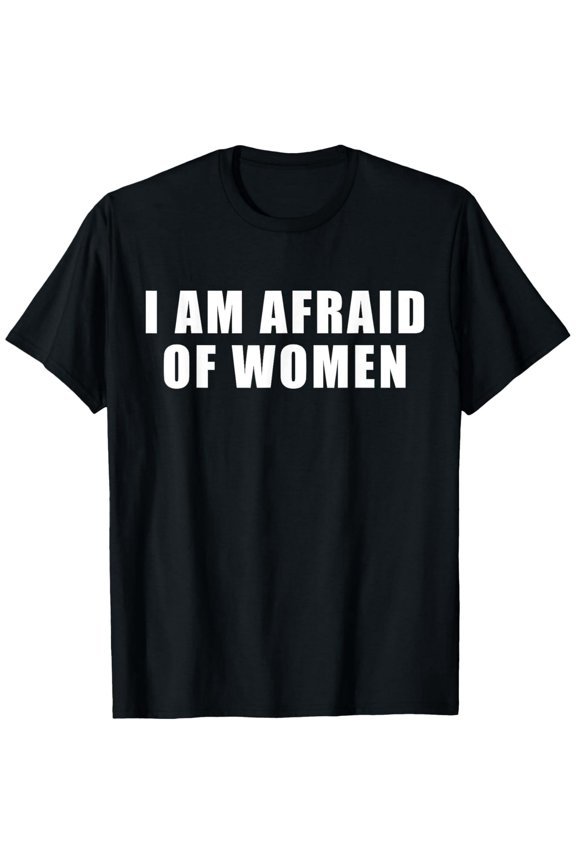 Funny Afraid of Women Slogan for Unisex Cotton Short Sleeve Graphic T-Shirt