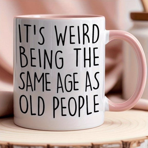 Funny Age Statement Ceramic Mug It s Weird Being Same Age as Old People Pink Coffee Cup with Glossy Finish Insulated Reusable Hand Wash Only Multipurp