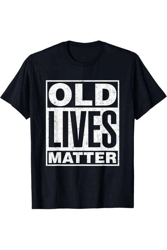 Funny Aging Humor Graphic Tee, Old Lives Matter Casual Birthday Gift Top