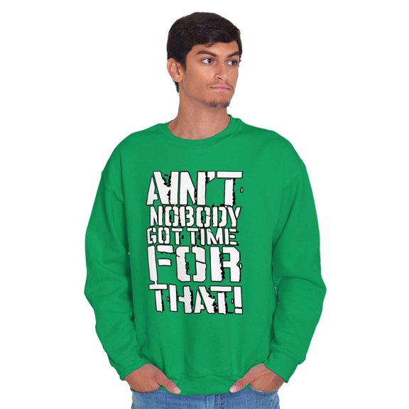 Funny Aint Nobody Got Time That Meme Unisex Plus Fleece Graphic Sweatshirt Brisco Brands 3X