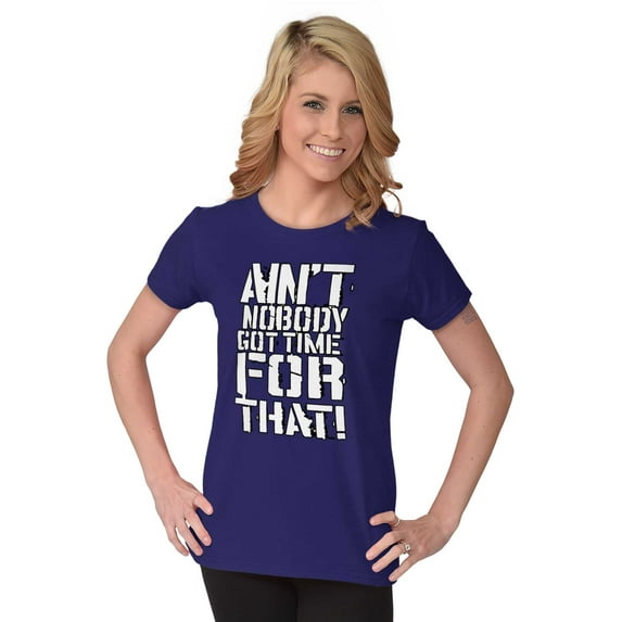 Funny Aint Nobody Got Time That Meme Womens Slim Fit Graphic Tee Brisco Brands L