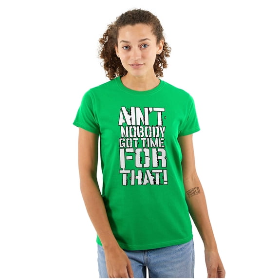 Funny Aint Nobody Got Time That Meme Womens Slim Fit Graphic Tee Brisco Brands L