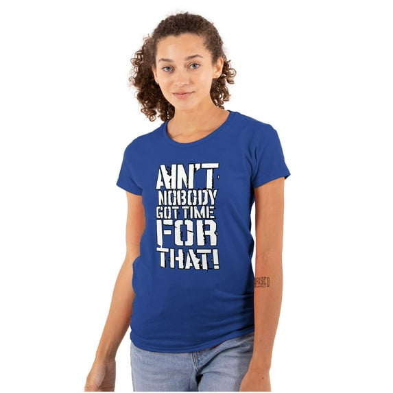 Funny Aint Nobody Got Time That Meme Womens Slim Fit Graphic Tee Brisco Brands X