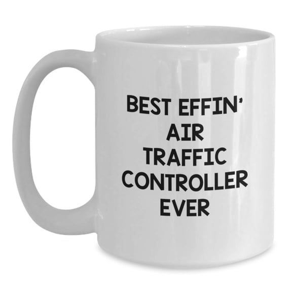 Funny Air Traffic Controller Gifts, Gifts from Family to Friends, White Coffee Mug, Best Effin' Air Traffic Controller Ever, Perfect for Christmas, Unique Air Traffic Controller Coffee Mugs