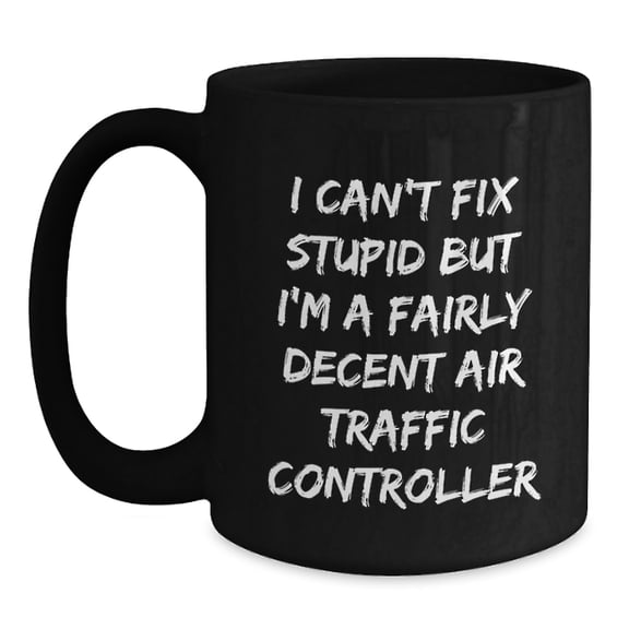 Funny Air Traffic Controller Gifts from Friends for Men Black Coffee Mugs - I'm A Fairly Decent Air Traffic Controller, But