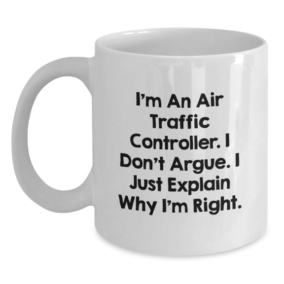 Funny Air Traffic Controller Quotes White Coffee Mug Gifts from Friends to Air Traffic Controller, Birthday Unique Gifts