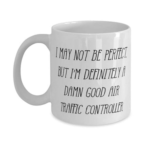 Funny Air traffic controller Gifts, I MAY NOT BE PERFECT, BUT, Air traffic controller 11oz Mug From Boss, Cup For Men Women, Funny cup gift ideas, Unique funny cup gifts, Inexpensive funny cup