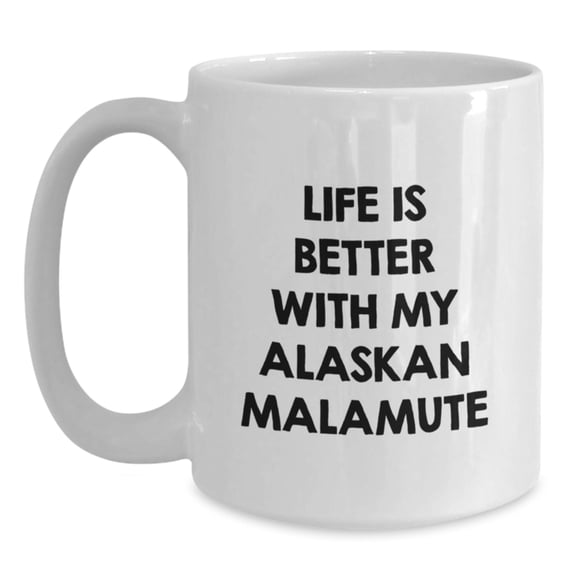 Funny Alaskan Malamute Dog Lover Gifts for Valentine's, Gifts from Men to Women, White Coffee Mug with Life Is Better With My Alaskan Malamute Quote