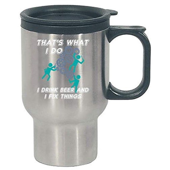 Funny Alcoholic - That's What I Do I Drink Beer And Fix Things - Humor - Stainless Steel Travel Mug