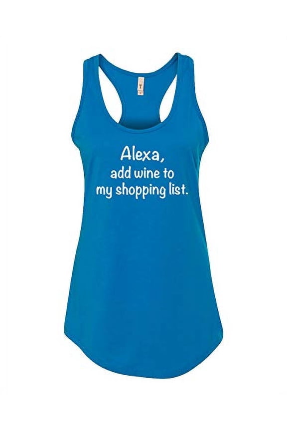 Funny Alexa Add Wine to My Shopping List Ladies Racerback Tank-Turquoise-XXL