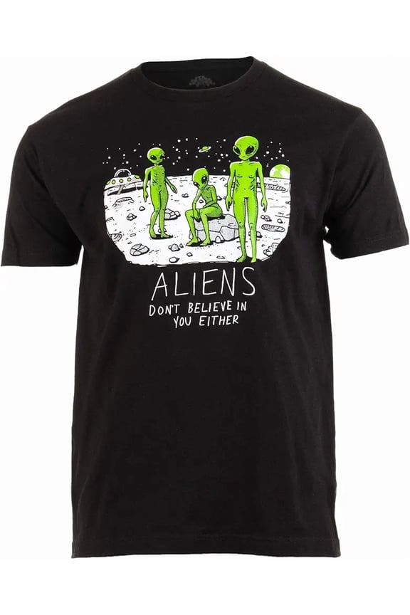 Funny Alien Graphic T-Shirt - Aliens Don't Believe In You Either - Men's Unisex Black Short Sleeve Tee