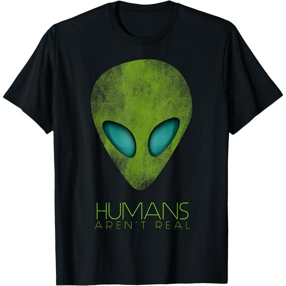 Funny Alien Humans Aren't Real Cute UFO Gift Unisex T-Shirt for Men Women Kids