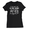 thumbnail image 1 of Funny Alpine Skiing Shirt - You Probably Won't Like Me, 1 of 8
