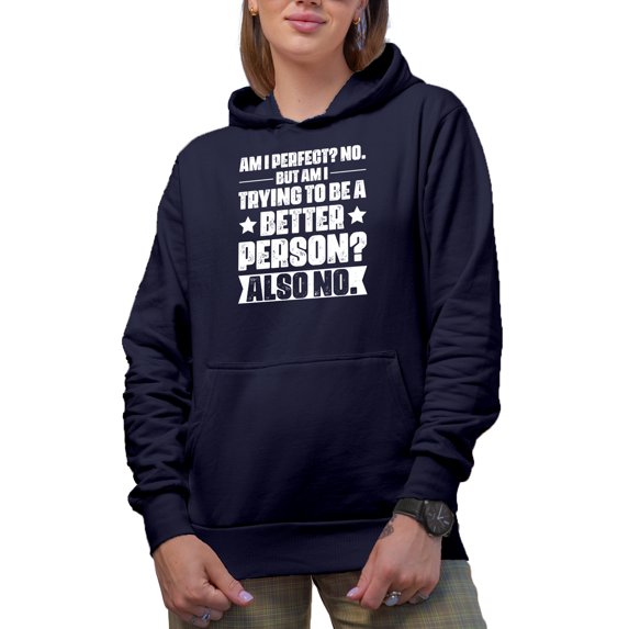 Funny Am I Perfect? Am I Trying to Be a Better Person? No., Navy Blue Hooded Sweatshirt or Hoodie, XL