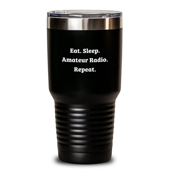 Funny Amateur Radio Lover Gifts From Friends for Birthday Unique Tumblers - Eat. Sleep. Amateur Radio. Repeat. - 20oz/30oz Stainless Steel Powder Coating