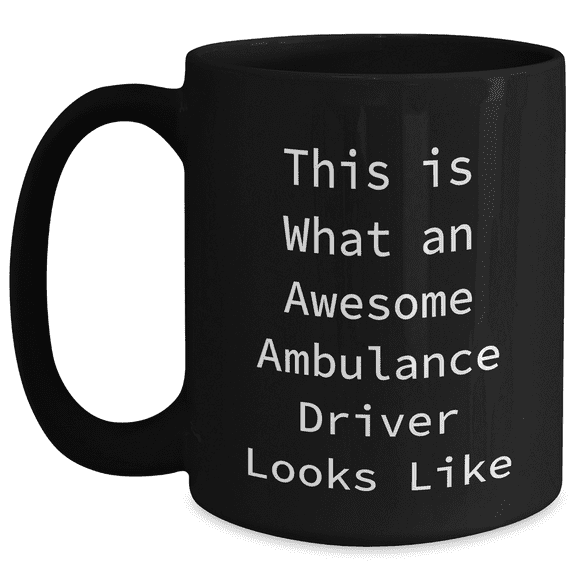 Funny Ambulance Driver Quotes Gifts for Ambulance Driver Men from Friends on Father's Day, Black Coffee Mug, 11oz or 15oz