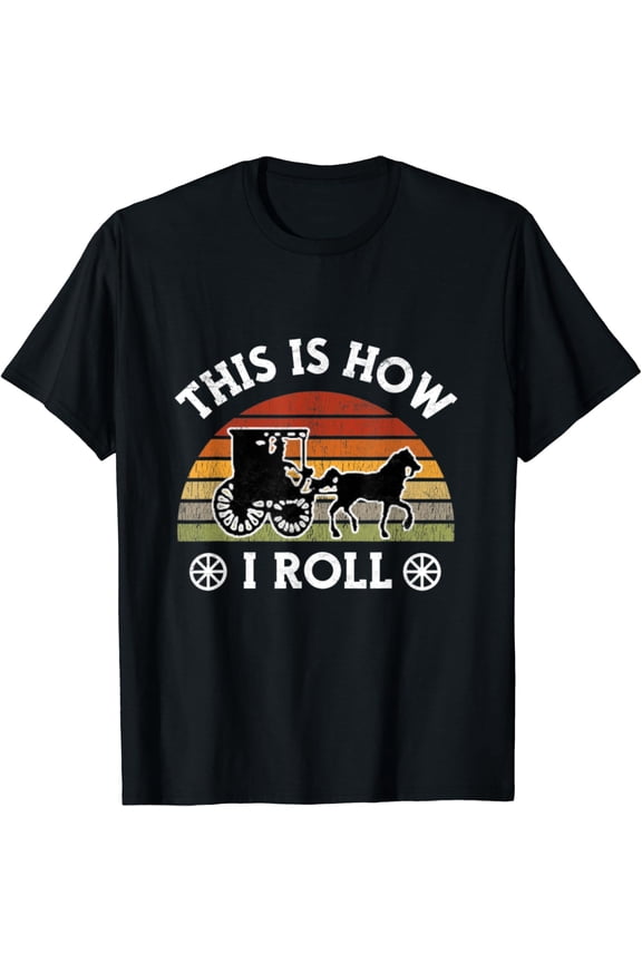 Funny Amish Horse And Buggy Lancaster Pa This Is How I Roll T-Shirt All Size S-5Xl