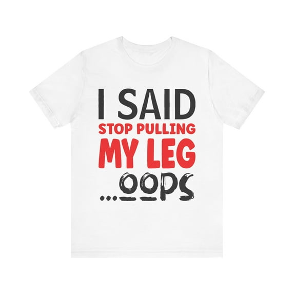 Funny Amputee Shirt, I said stop pulling my leg, humor Crew Neck T-Shirt