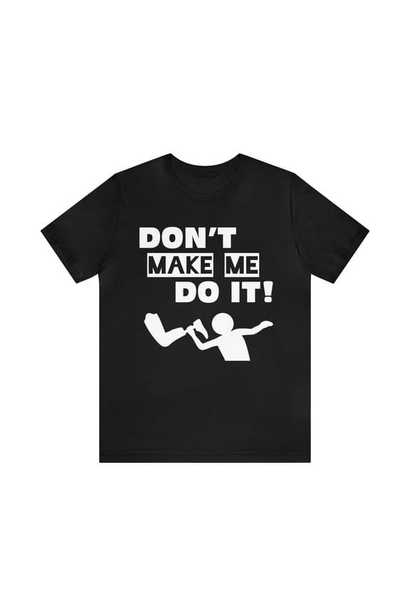 Funny Amputee T-Shirt “Don’t make me do it V1” Humor Crew Neck T-Shirt