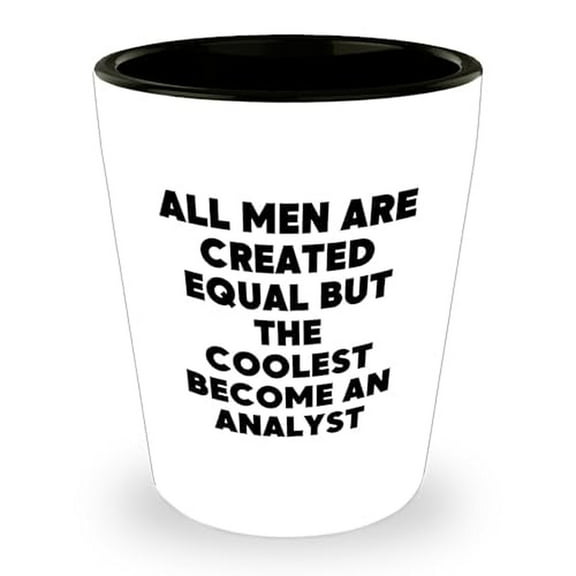 Funny Analyst Gift for Men - All Men Are Created Equal But The Coolest Become An Analyst Shot Glass, Birthday Unique Gifts from Men to Friends