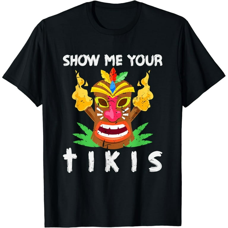 Show Me Your Tikis Funny Angry Tiki Hawaiian T Shirt