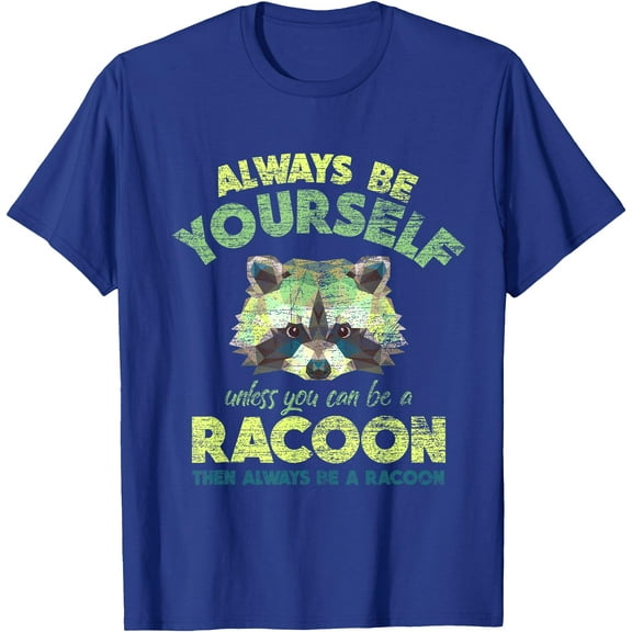 Funny Animal Raccoon Always Be a Racoon Unisex T-Shirt for Men Women Kids Toddler
