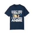 thumbnail image 1 of Funny Anime I Don't Need Therapy Sayings Hilarious Cosplayer Kawaii Pun Men Women Unisex Garment-Dyed T-shirt, 1 of 4