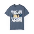 thumbnail image 1 of Funny Anime I Don't Need Therapy Sayings Hilarious Cosplayer Kawaii Pun Men Women Unisex Garment-Dyed T-shirt, 1 of 4