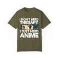 thumbnail image 1 of Funny Anime I Don't Need Therapy Sayings Hilarious Cosplayer Kawaii Pun Men Women Unisex Garment-Dyed T-shirt, 1 of 4