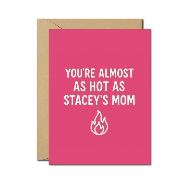 Funny Anniversary Card for Him or Her You're Almost as Hot as Stacey's Mom Humorous Love Card for Couples, Boyfriend, Girlfriend
