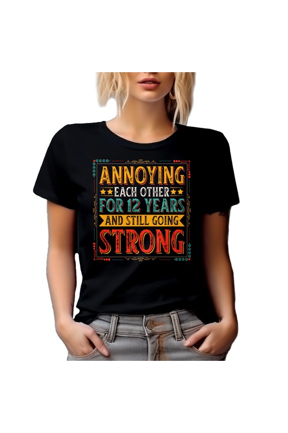 Funny Annoying Each Other for 12 Years and Still Going Strong - Wedding Anniversary, Black T-Shirt, Small