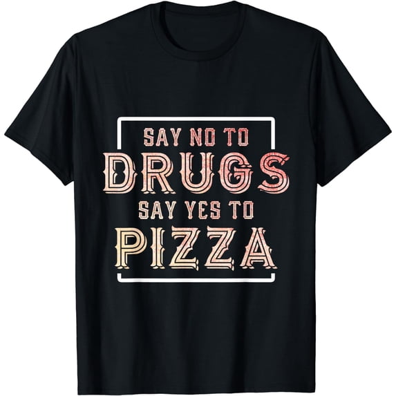 Funny Anti Drug T Shirt - Say Stylish casual print black plus size To Drugs, Say Yes To Pizza