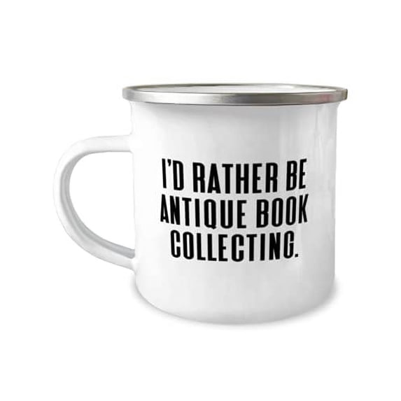 Funny Antique Book Collecting 12oz Camper Mug, I'd Rather Be Antique Book Collecting, Present For Men Women, Sarcastic s From