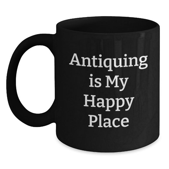 Funny Antiquing Gifts for Her, Black Coffee Mug, Antiquing Is My Happy Place Christmas Unique Gifts