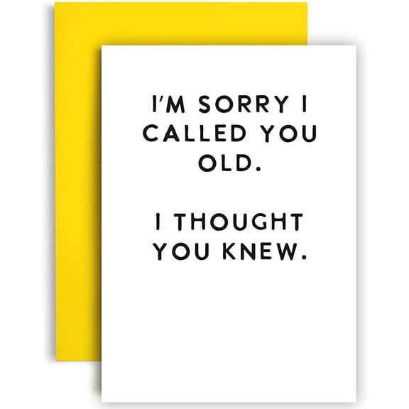 Funny Apology Card "I'm Sorry I Called You Old" Yellow Envelope Included Blank Inside Perfect for Birthdays, Friends, or Family
